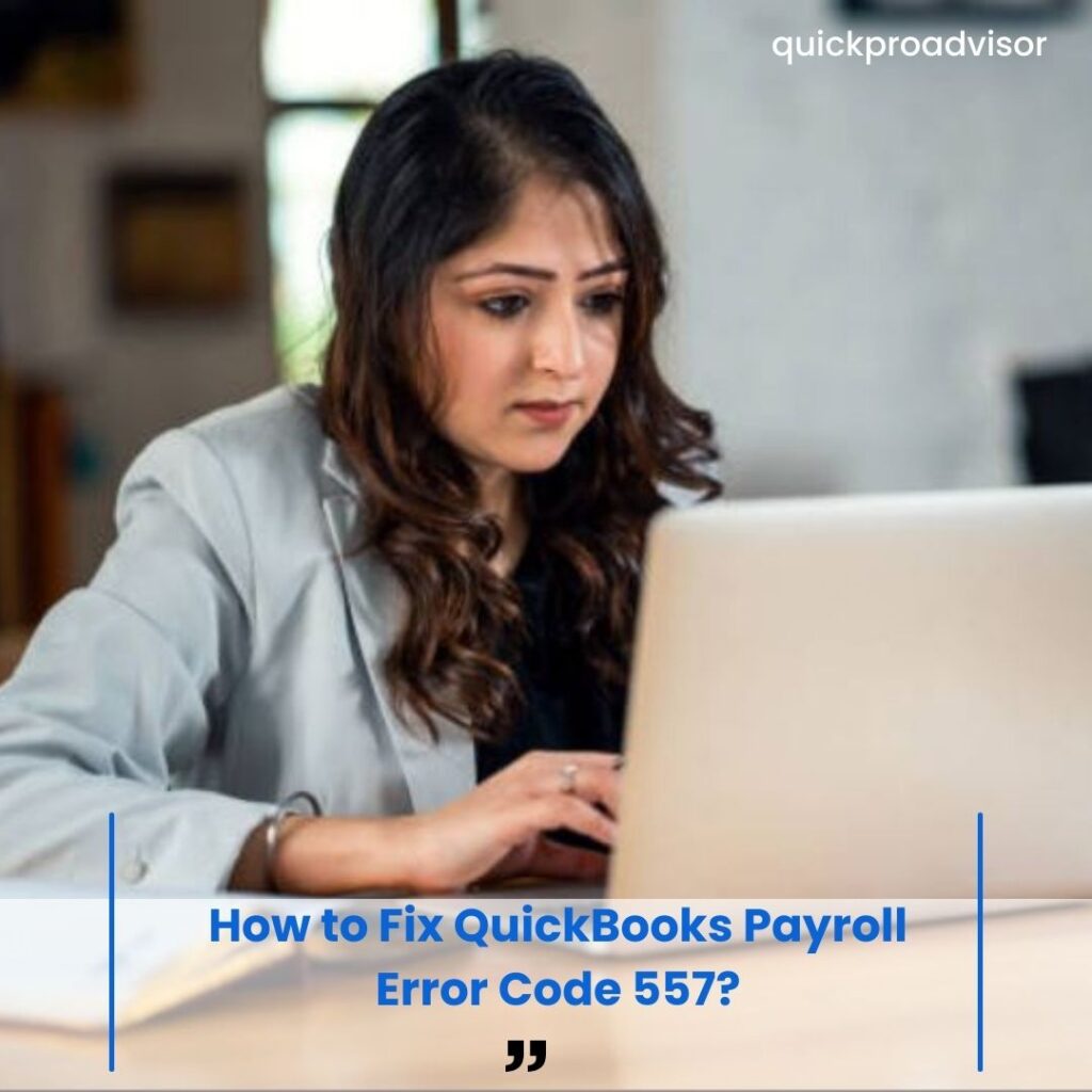This girl is Trying to Fix QuickBooks Payroll Error Code 557