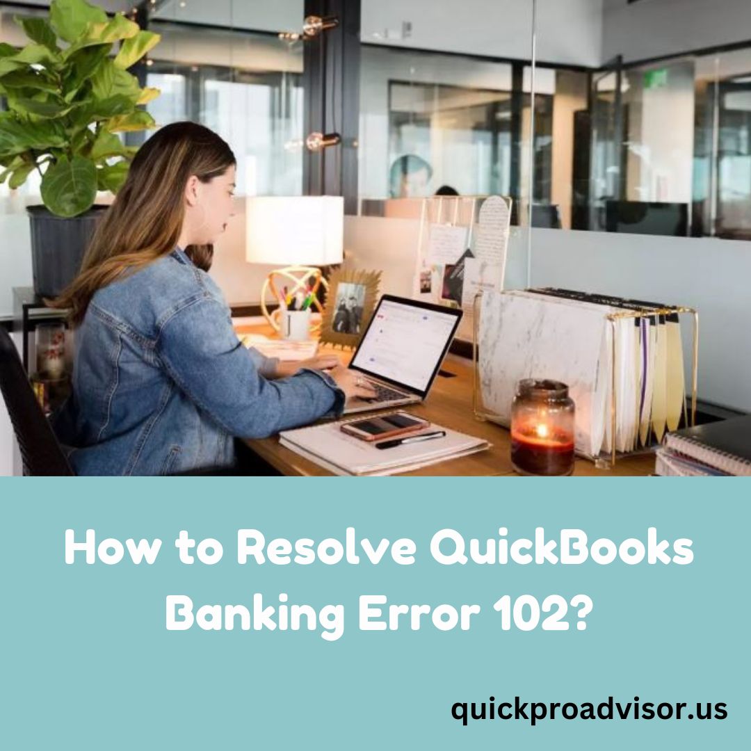 This Girl is Trying to Resolve Quickbooks Error Code 102