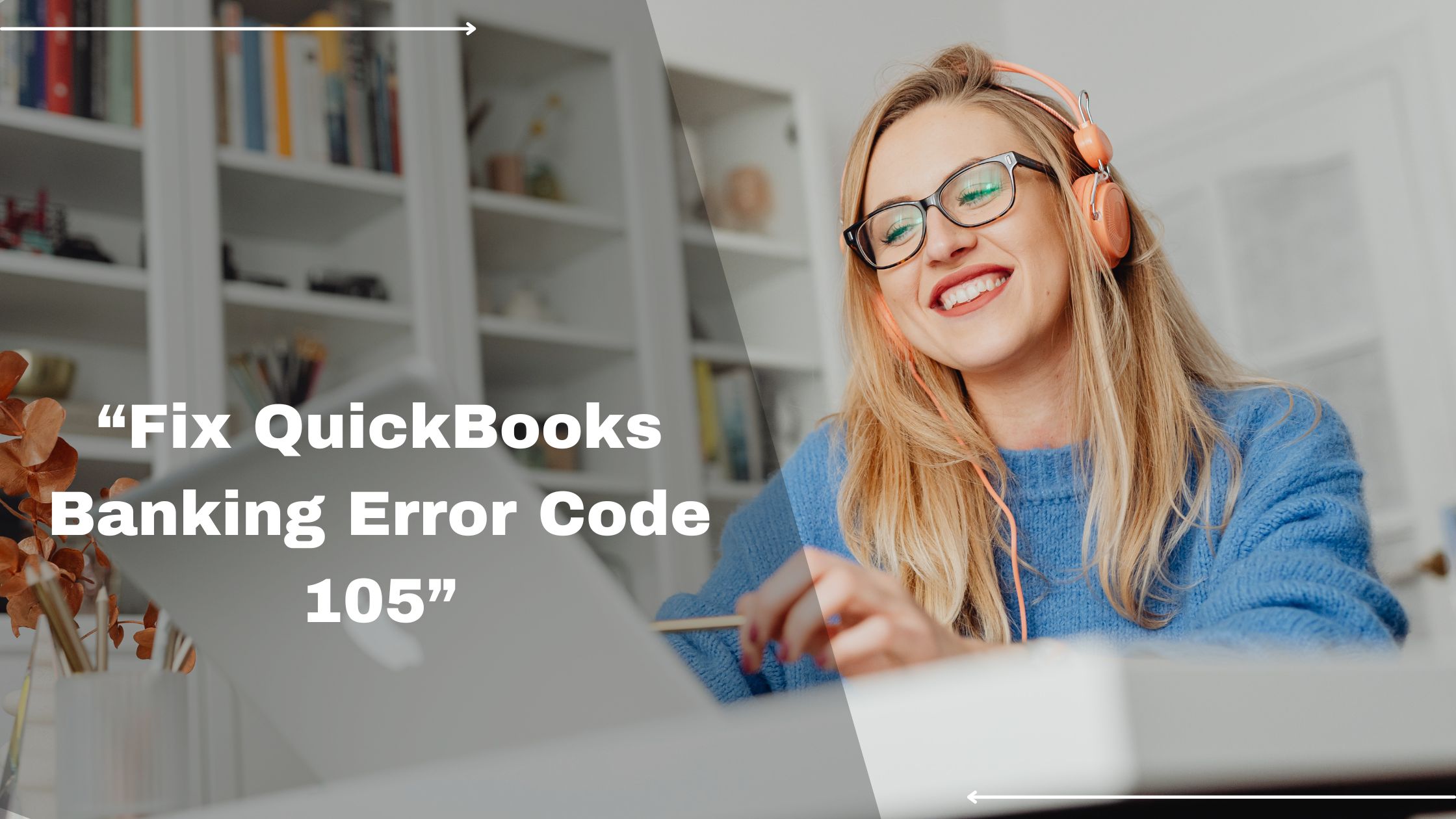 This Girl is Trying to Resolve QuickBooks 105 Error