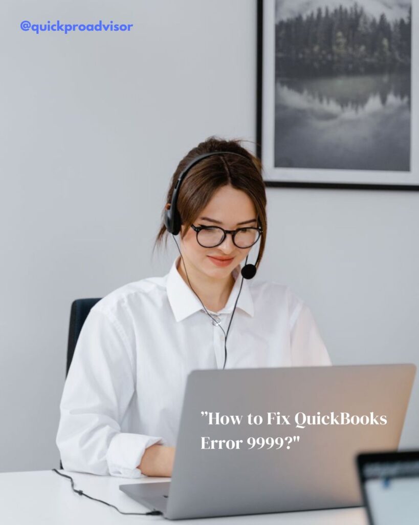This Girl is Trying to Resolve Quickbooks Error Code 9999
