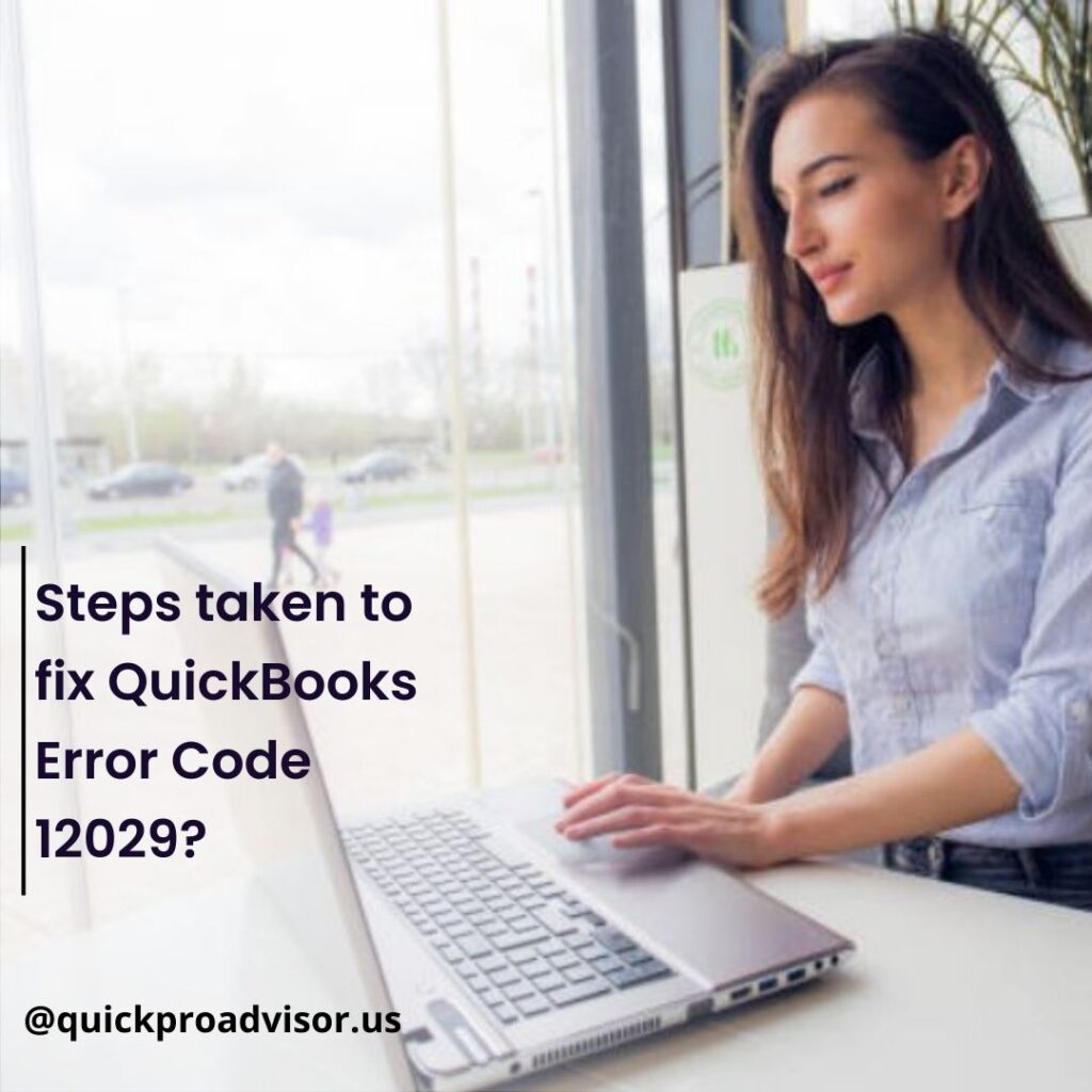 This Girl is Trying to Resolve QuickBooks Error codes 12029